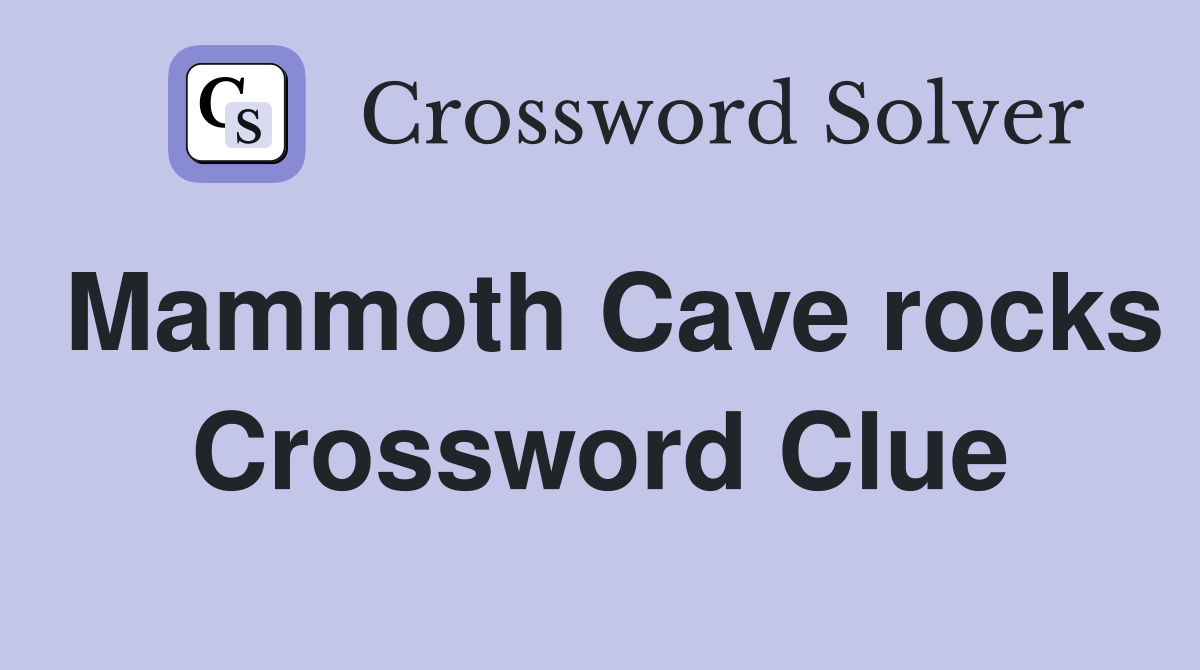 Mammoth Cave rocks Crossword Clue