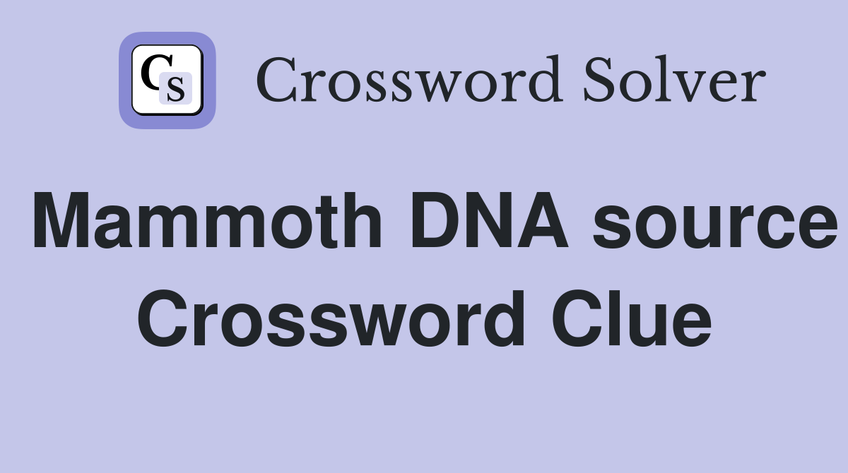 Mammoth DNA source Crossword Clue