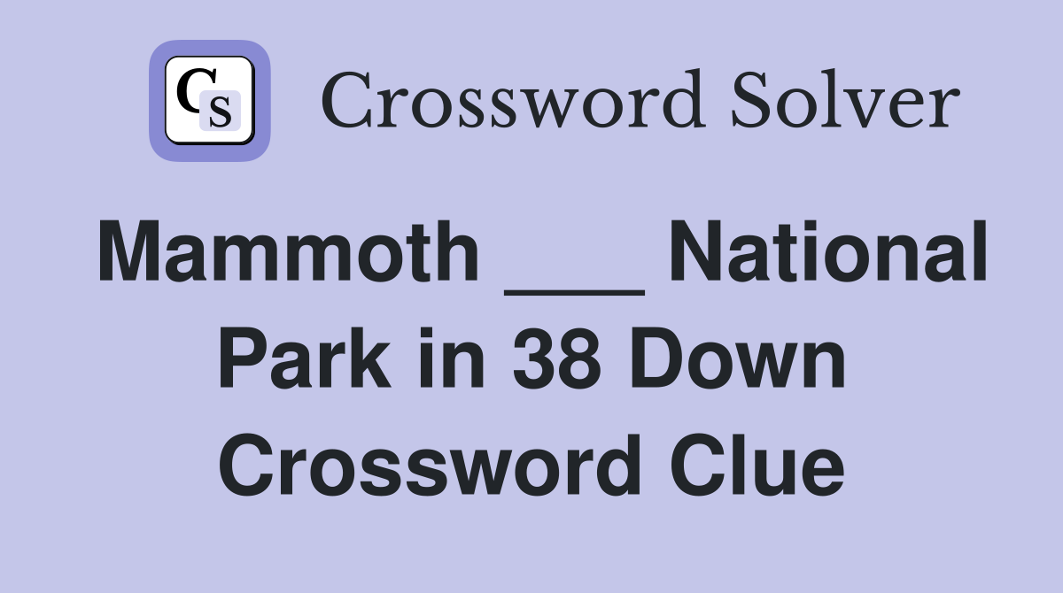Mammoth ___ National Park in 38 Down Crossword Clue