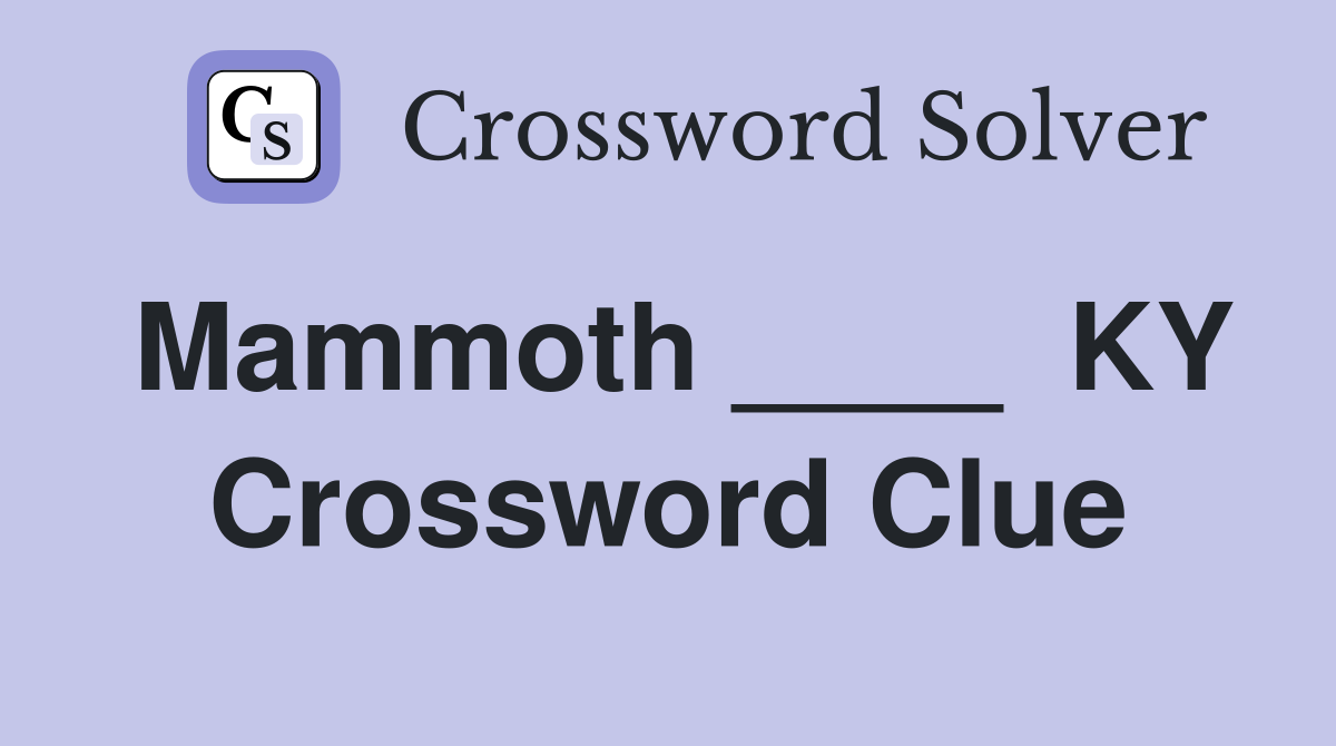Mammoth ____  KY Crossword Clue