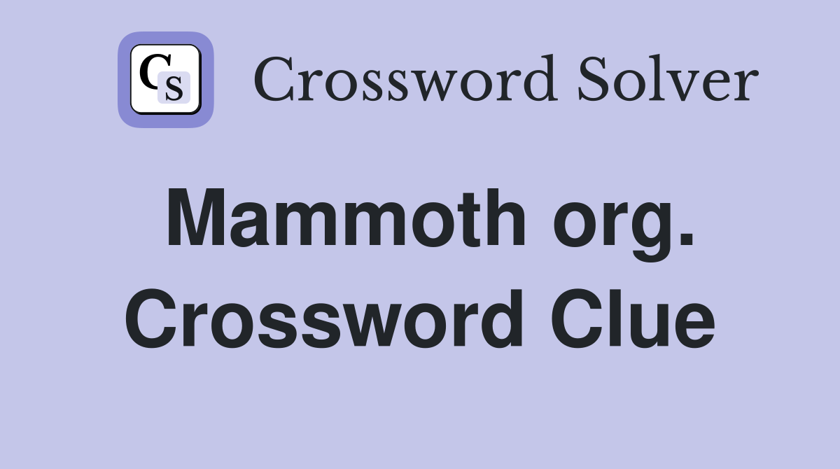 Mammoth org. Crossword Clue