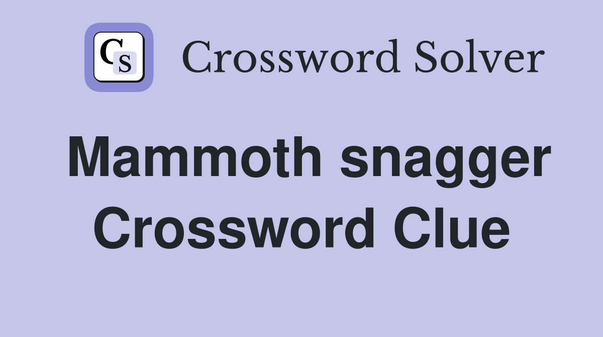 Mammoth snagger Crossword Clue