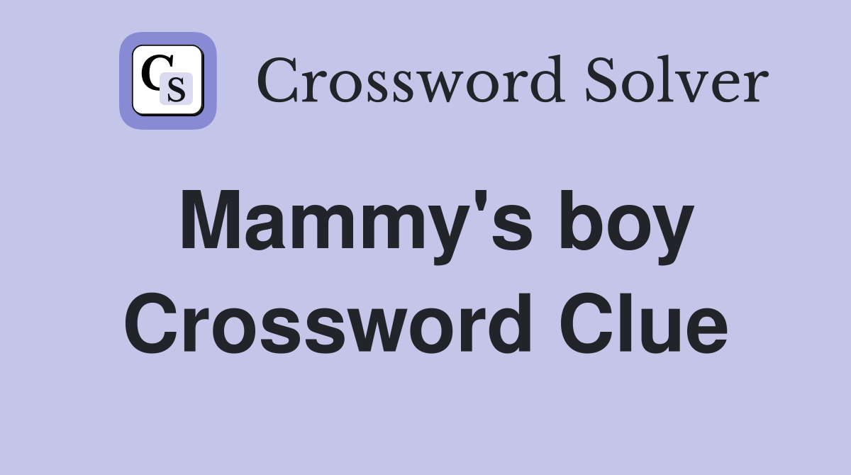 Mammy's boy Crossword Clue