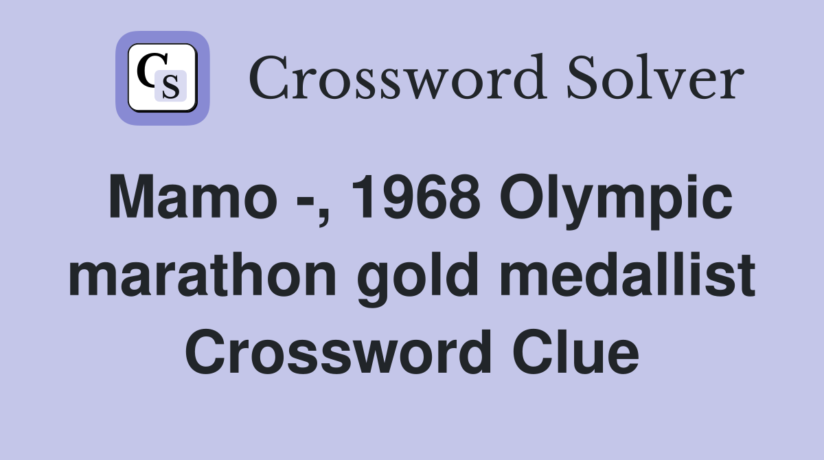 Mamo -, 1968 Olympic marathon gold medallist Crossword Clue