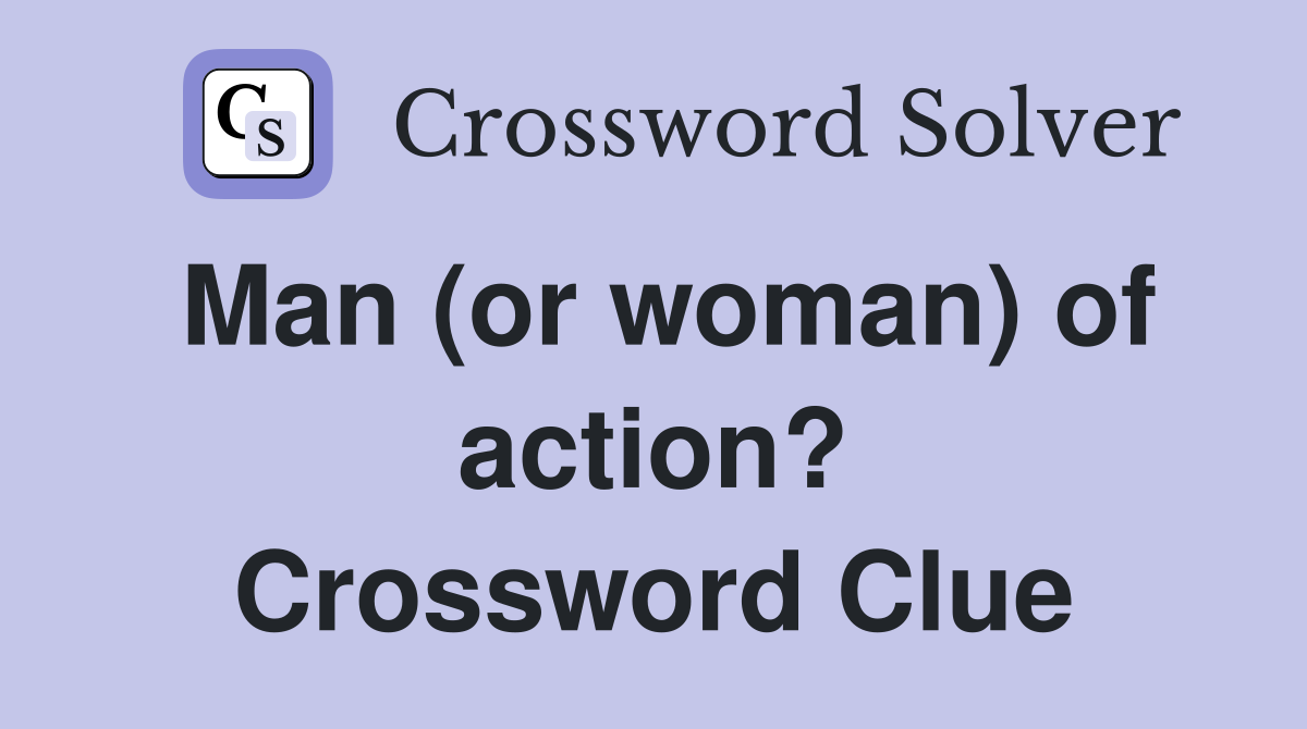 Man (or woman) of action? Crossword Clue