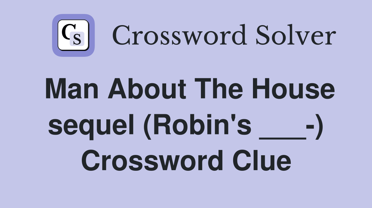 Man About The House sequel (Robin's ___-) Crossword Clue