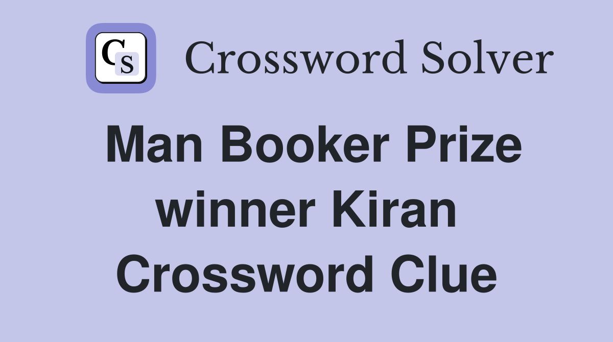 Man Booker Prize winner Kiran Crossword Clue