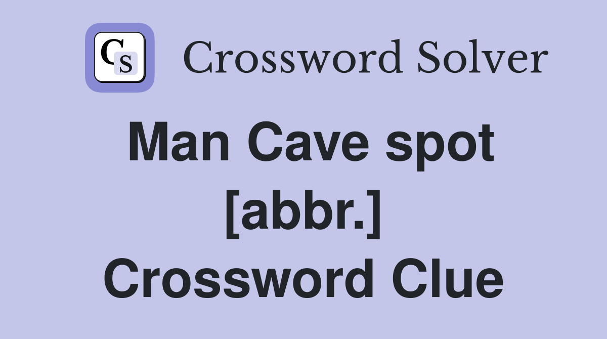 Man Cave spot [abbr.] Crossword Clue