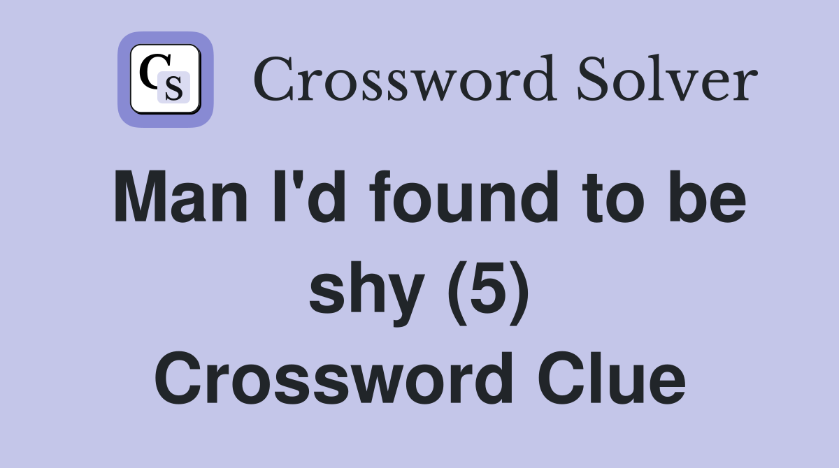 Man I'd found to be shy (5) Crossword Clue