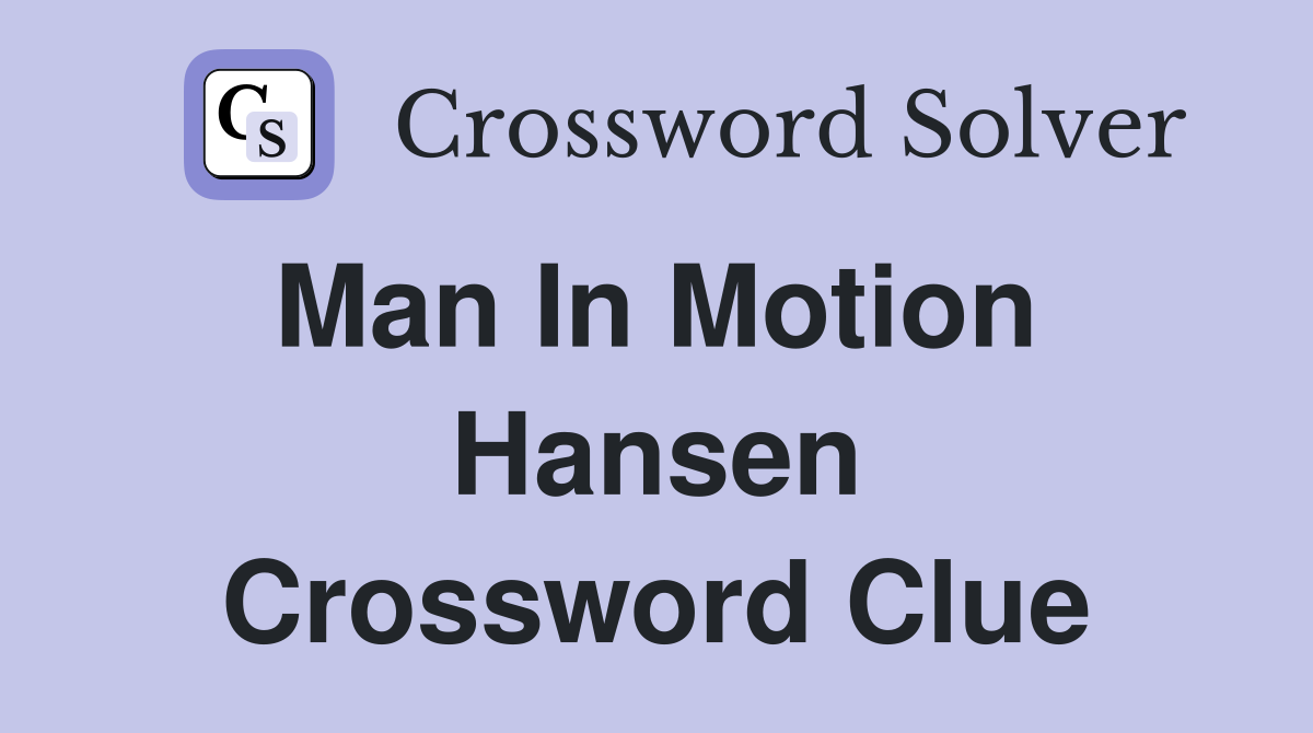 Man In Motion  Hansen Crossword Clue