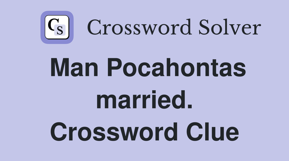 Man Pocahontas married. Crossword Clue