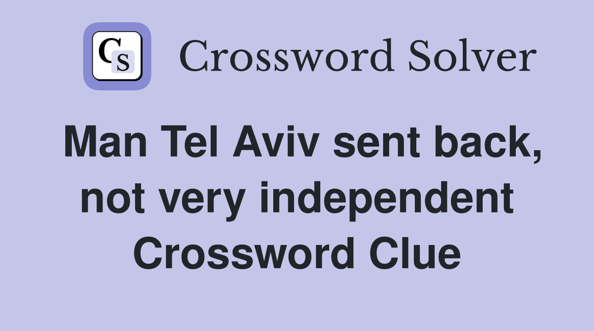 Man Tel Aviv sent back, not very independent Crossword Clue