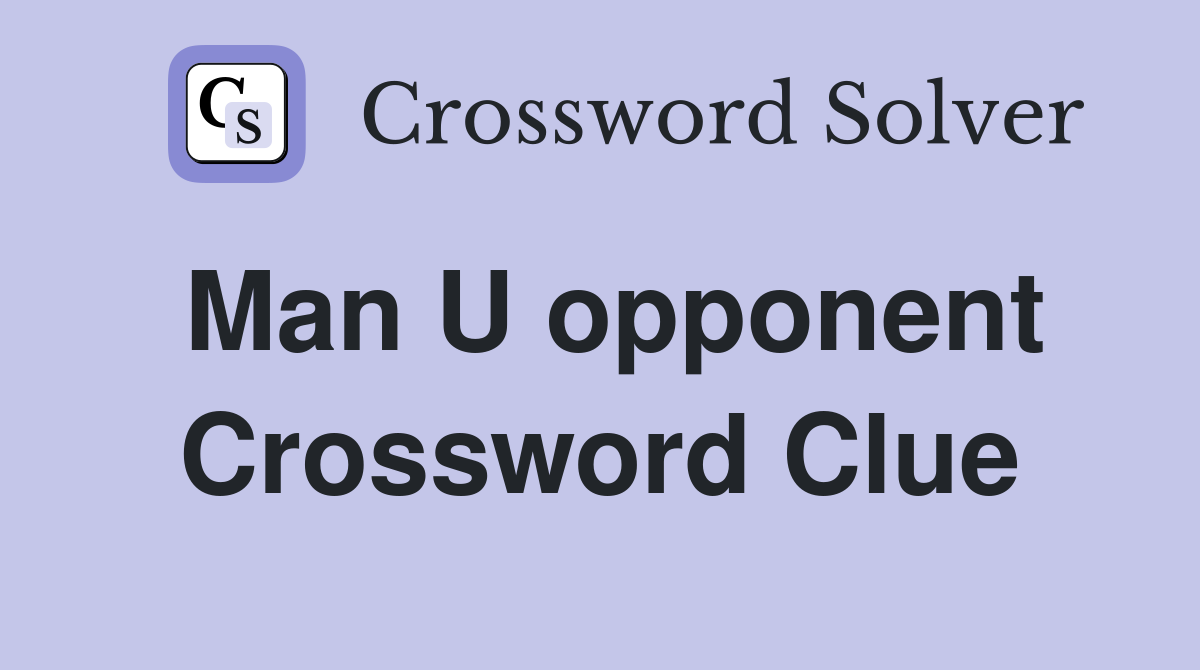 Man U opponent Crossword Clue