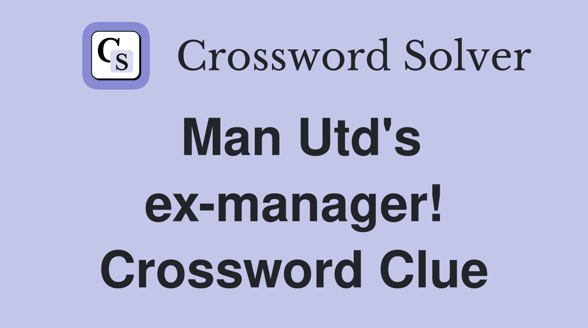 Man Utd's ex-manager! Crossword Clue