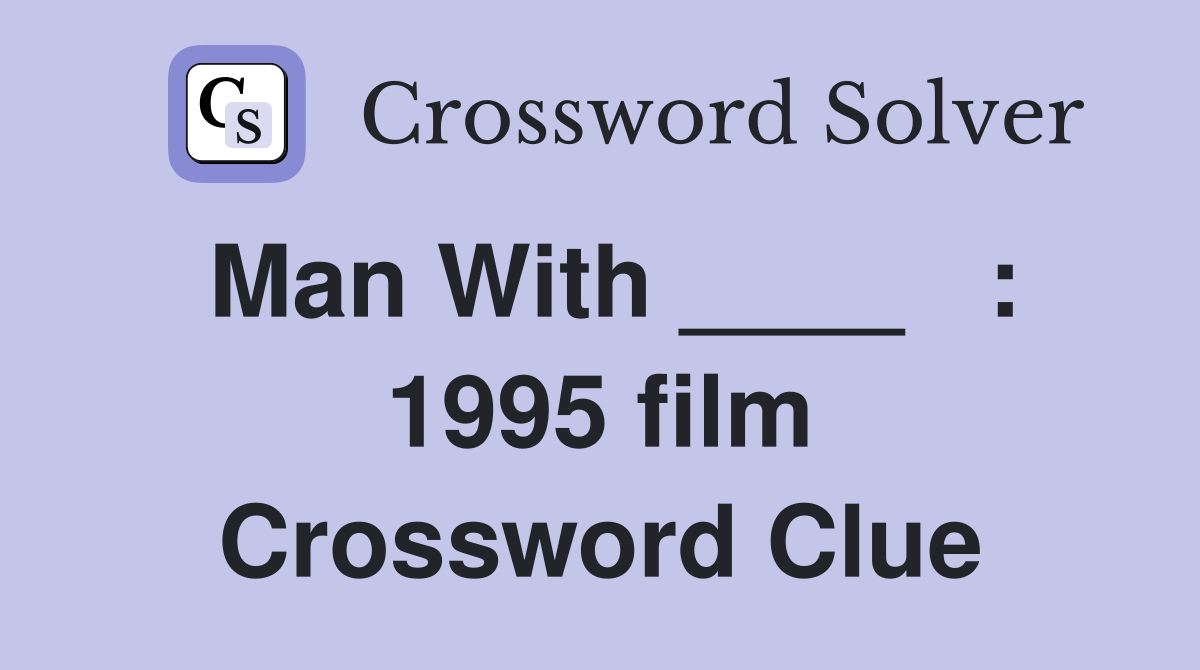 Man With ____   : 1995 film Crossword Clue
