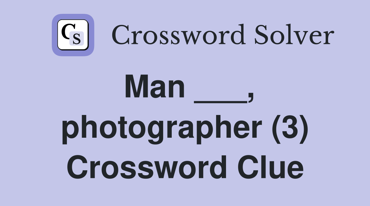 Man ___, photographer (3) Crossword Clue