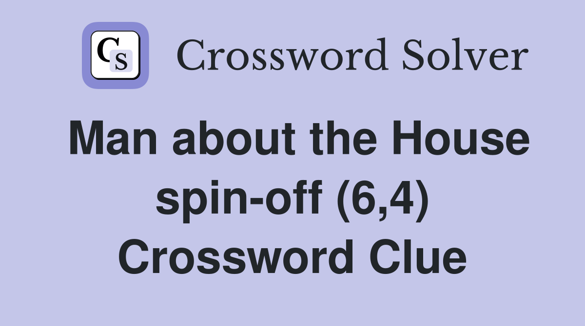 Man about the House spin-off (6,4) Crossword Clue