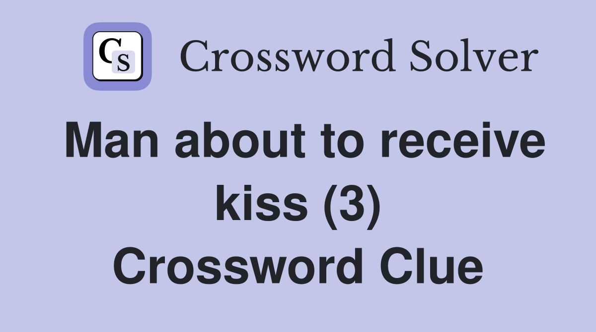 Man about to receive kiss (3) Crossword Clue