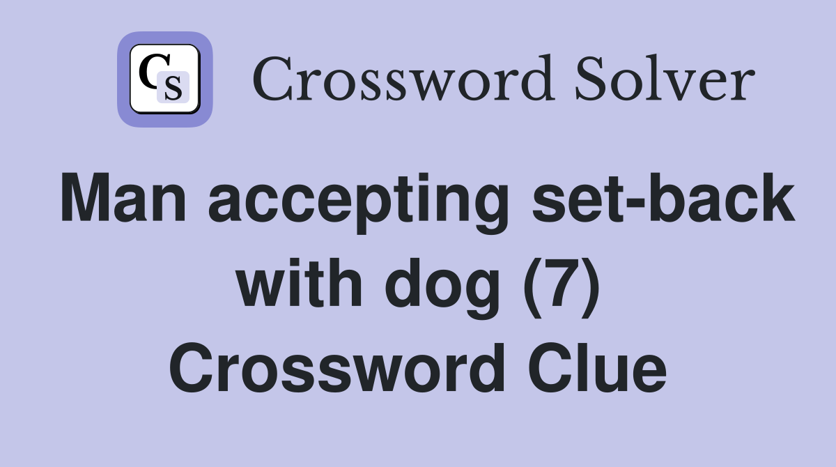 Man accepting set-back with dog (7) Crossword Clue