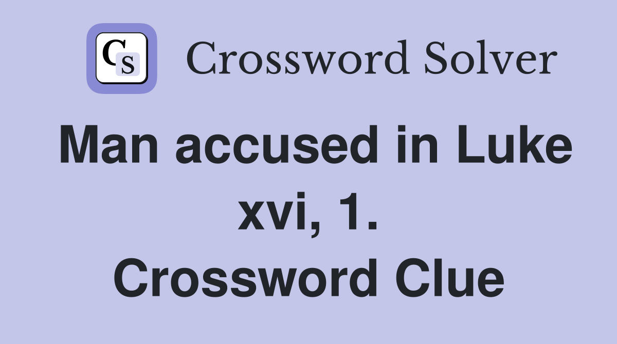 Man accused in Luke xvi, 1. Crossword Clue