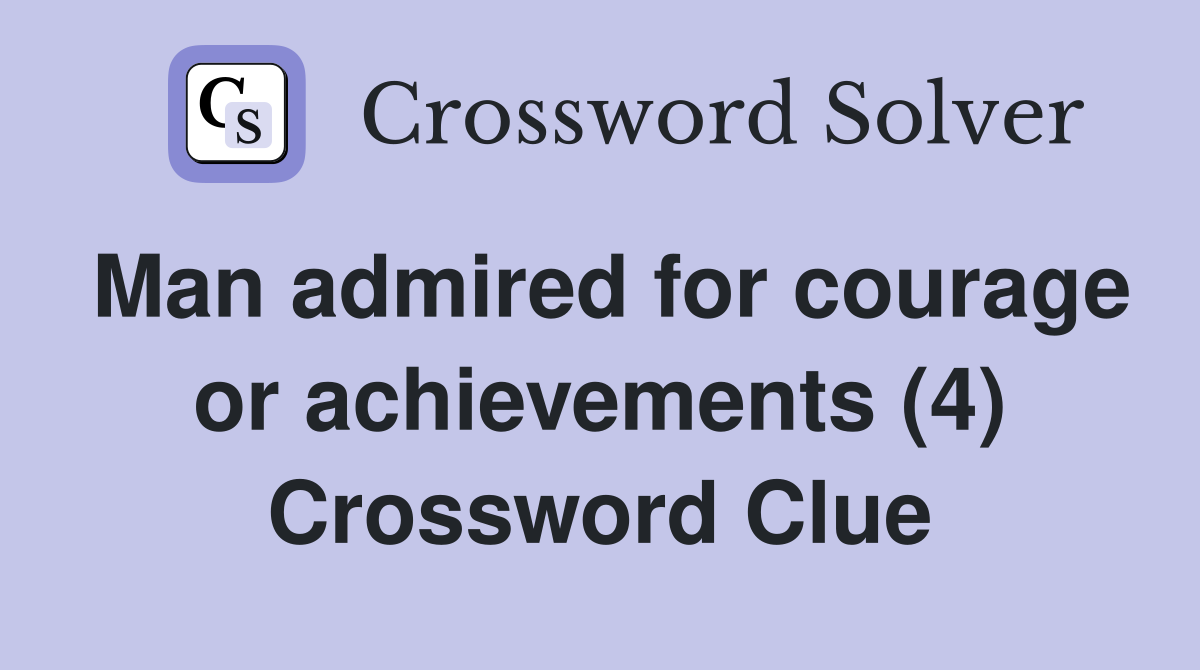 Man admired for courage or achievements (4) Crossword Clue