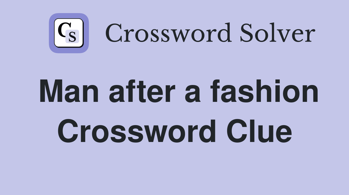 Man after a fashion Crossword Clue