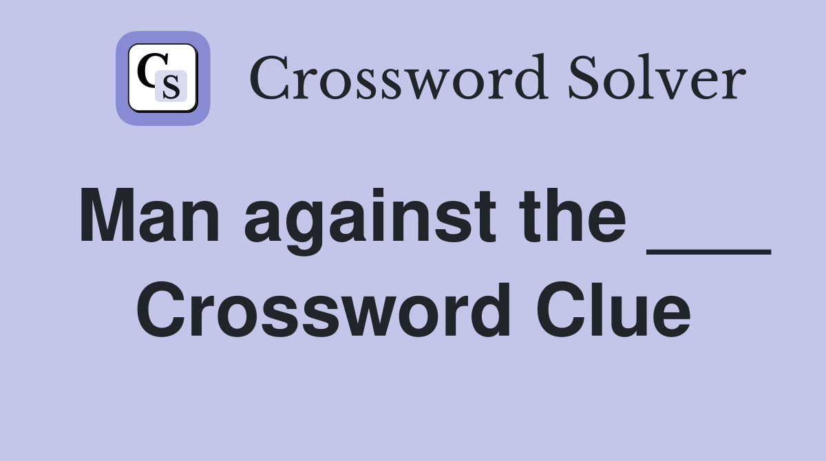 Man against the ___ Crossword Clue