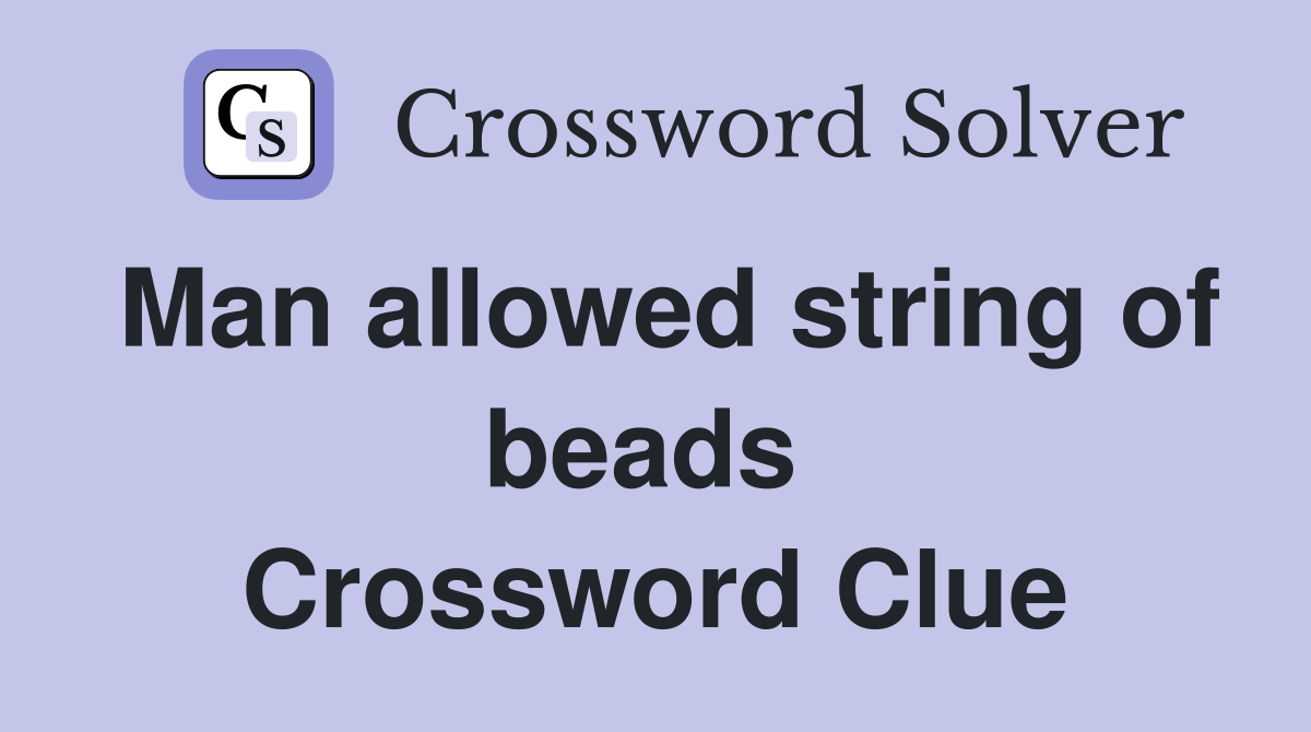 Man allowed string of beads  Crossword Clue