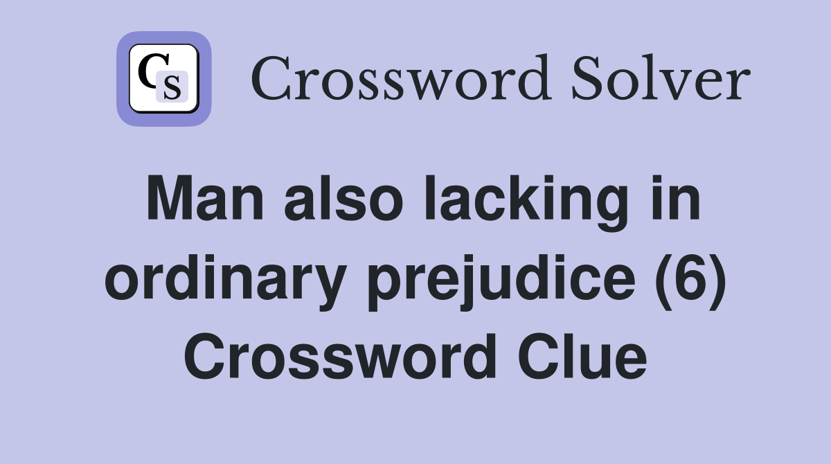 Man also lacking in ordinary prejudice (6) Crossword Clue