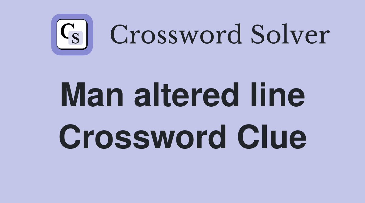 Man altered line  Crossword Clue