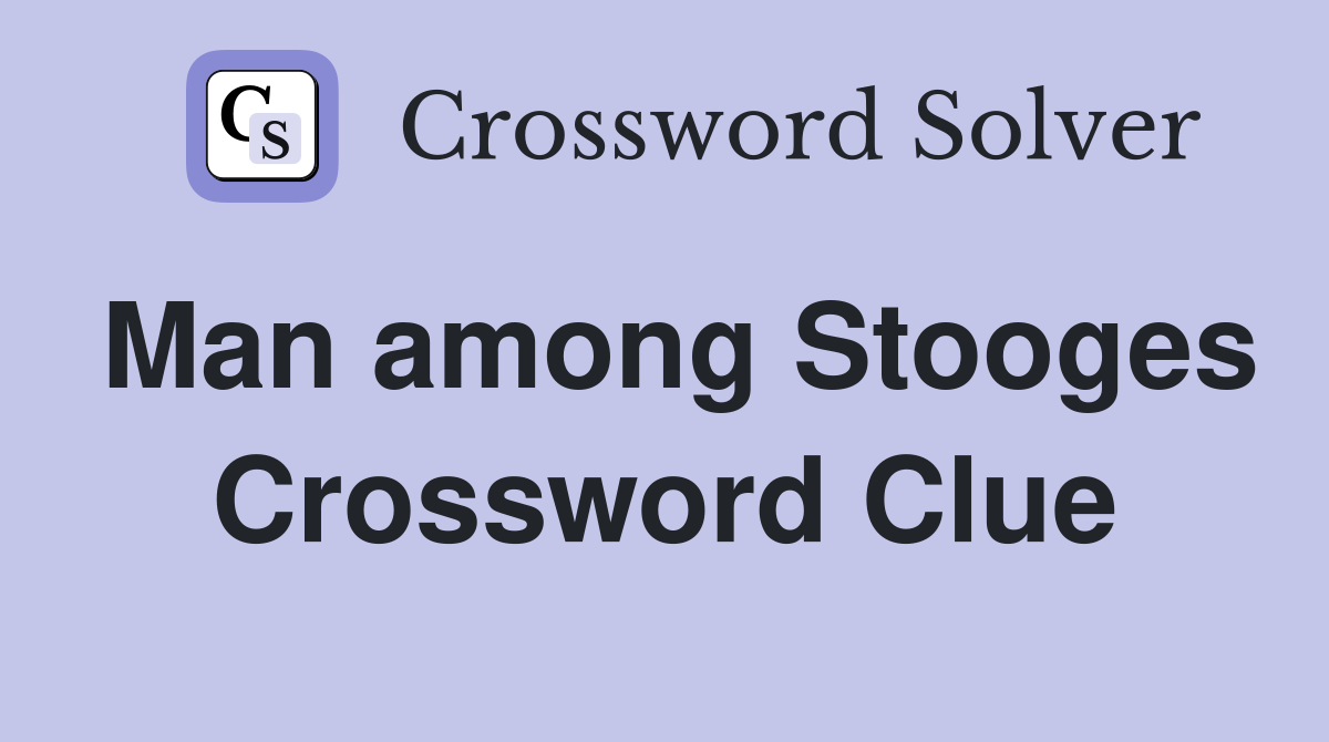 Man among Stooges Crossword Clue