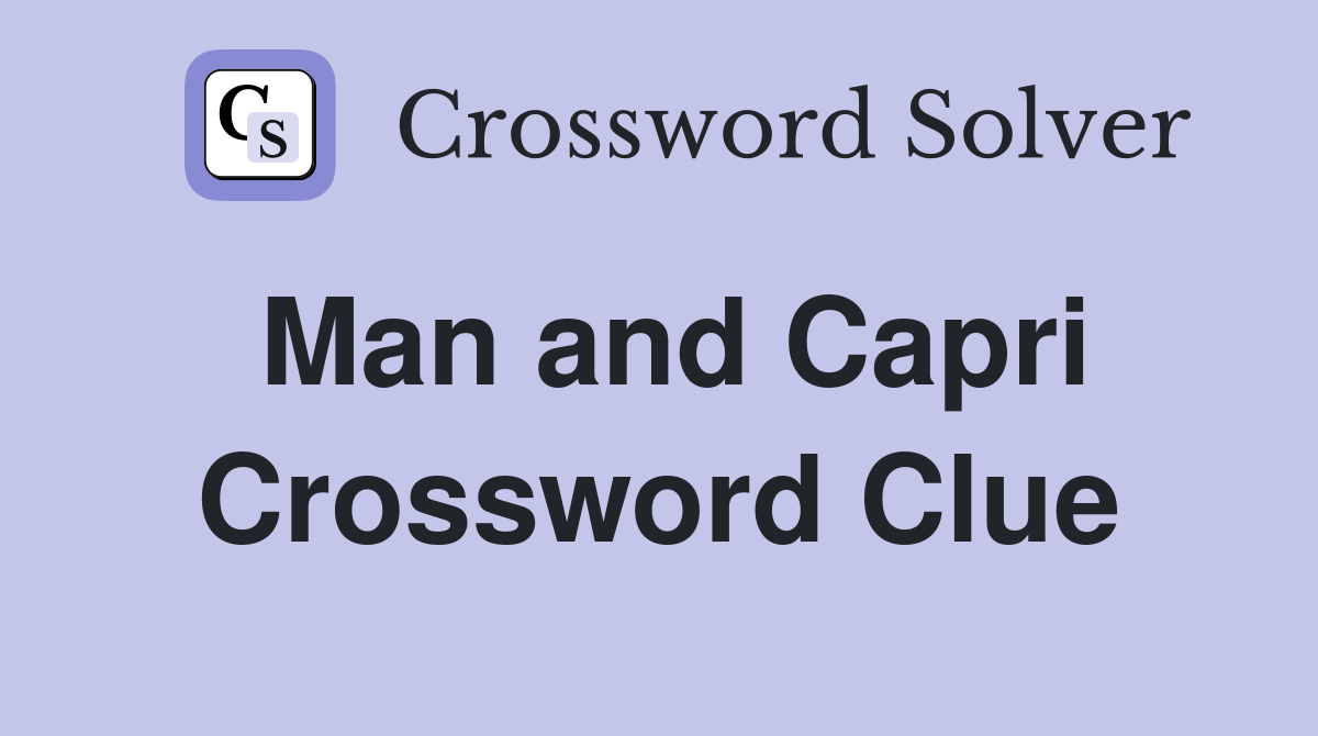 Man and Capri Crossword Clue