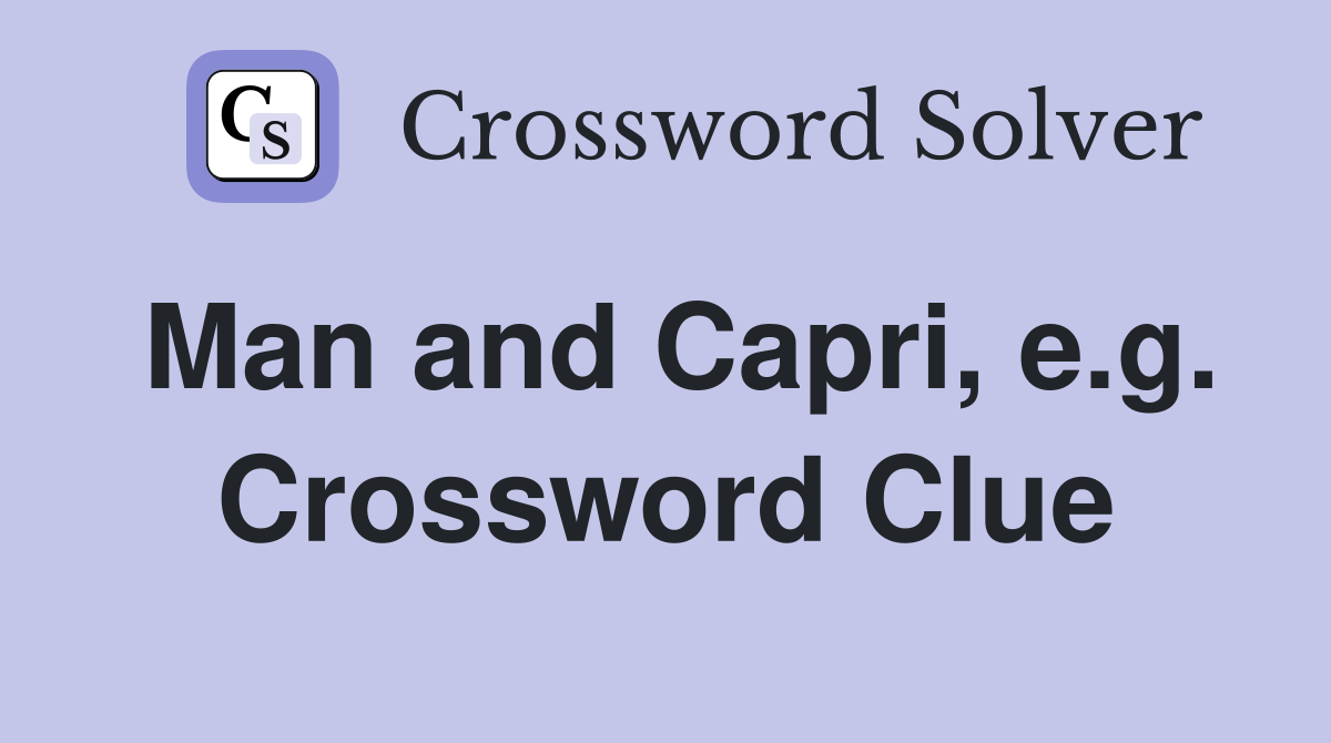 Man and Capri, e.g. Crossword Clue