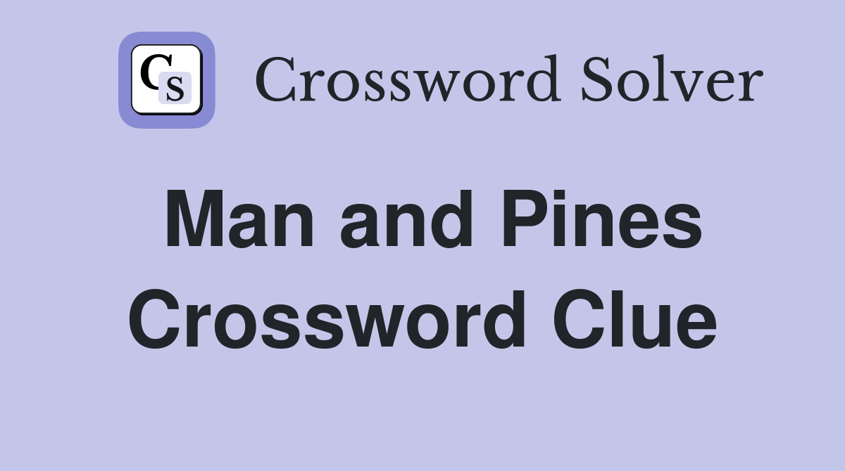 Man and Pines Crossword Clue