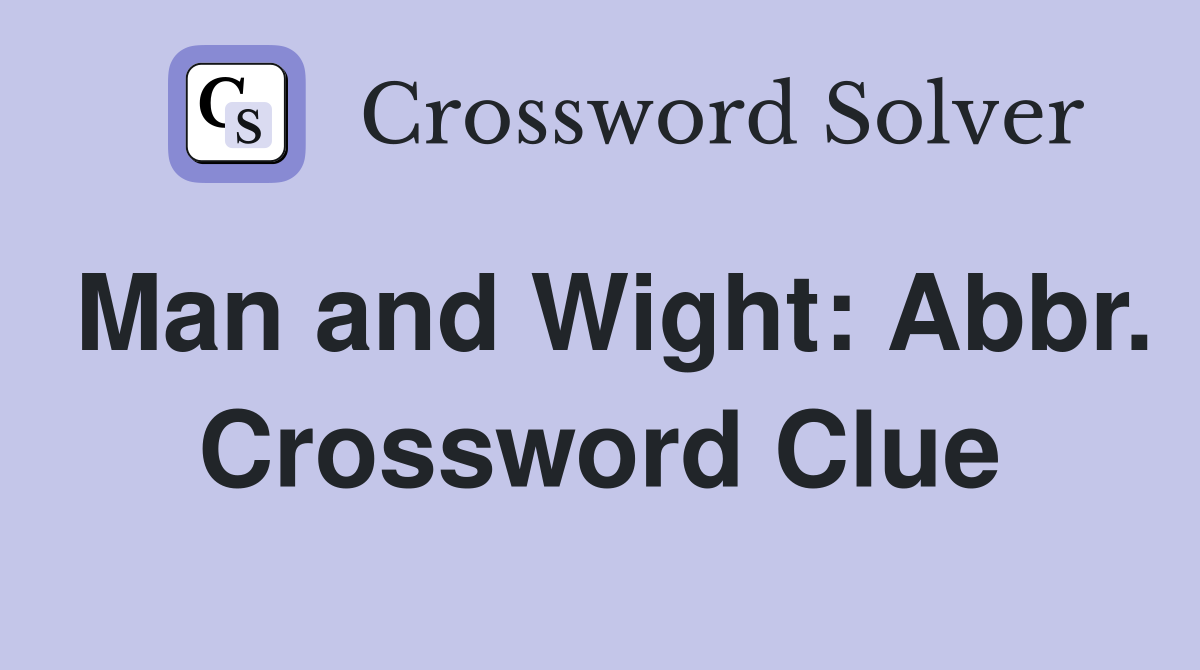 Man and Wight: Abbr. Crossword Clue