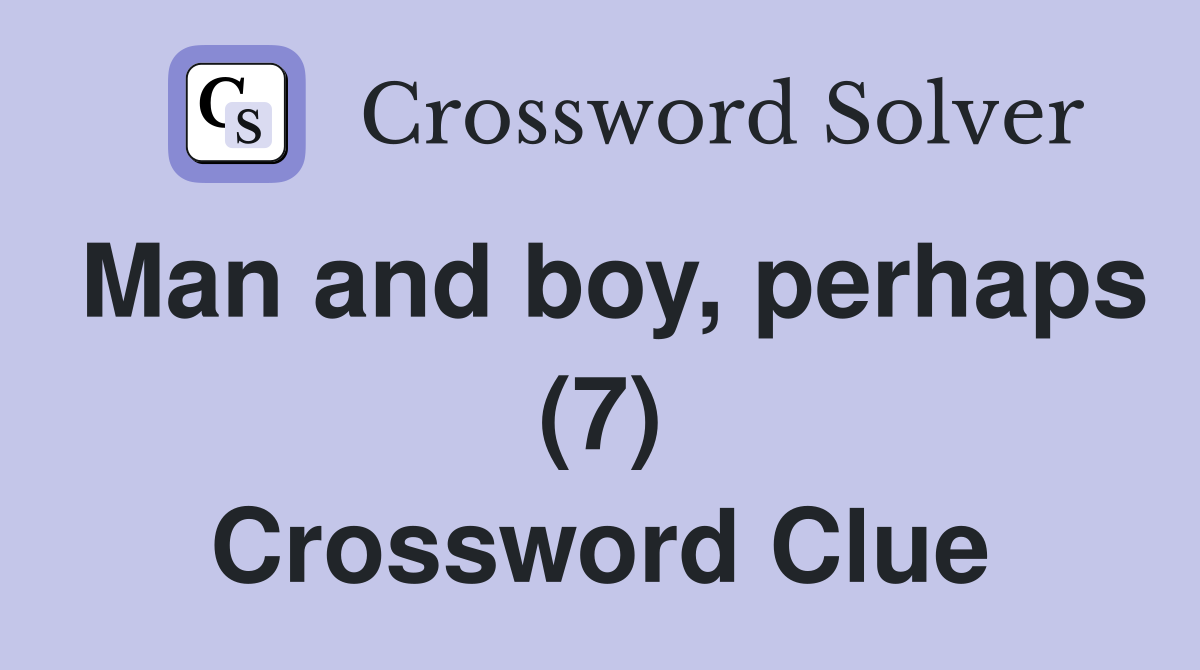 Man and boy, perhaps (7) Crossword Clue