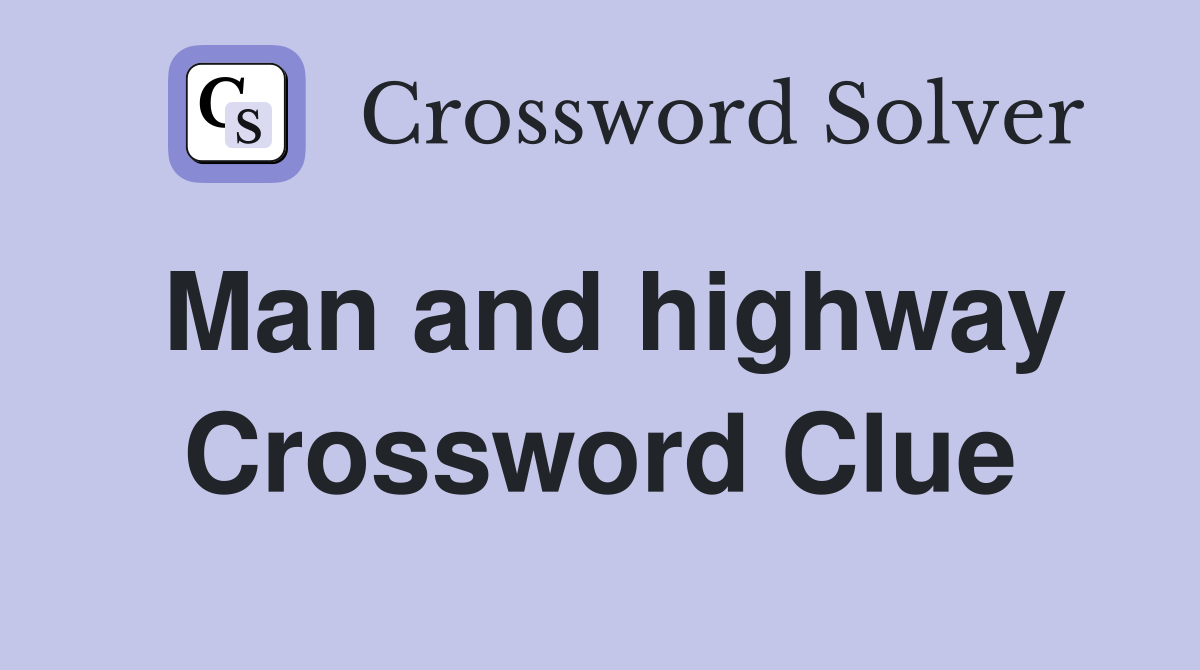 Man and highway Crossword Clue