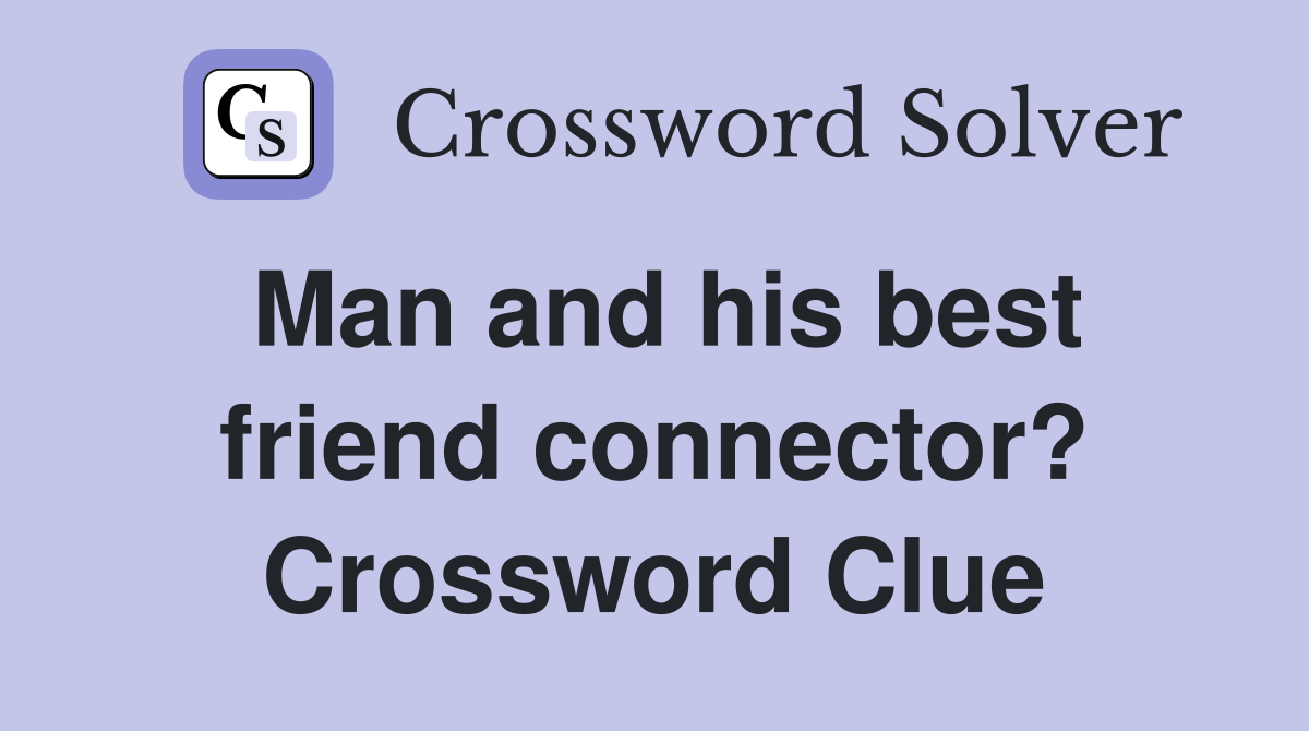 Man and his best friend connector? Crossword Clue