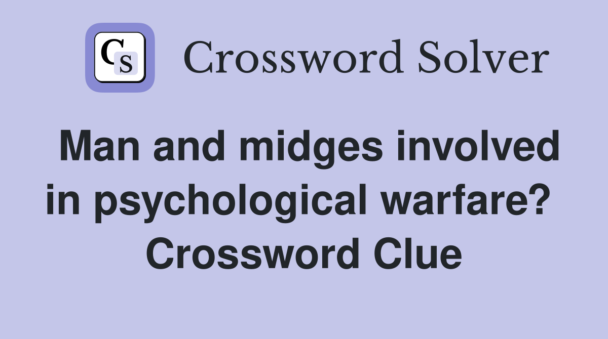 Man and midges involved in psychological warfare?  Crossword Clue