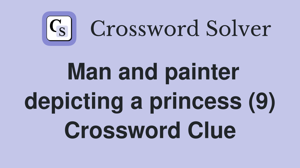Man and painter depicting a princess (9) Crossword Clue