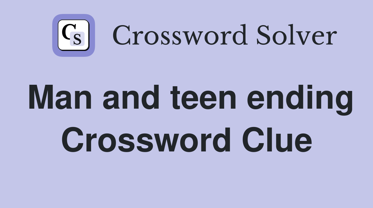 Man and teen ending Crossword Clue