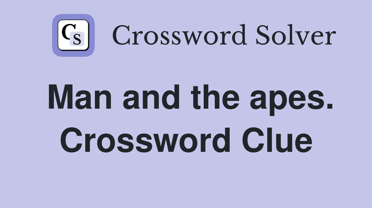 Man and the apes. Crossword Clue