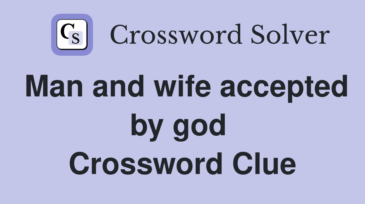 Man and wife accepted by god  Crossword Clue