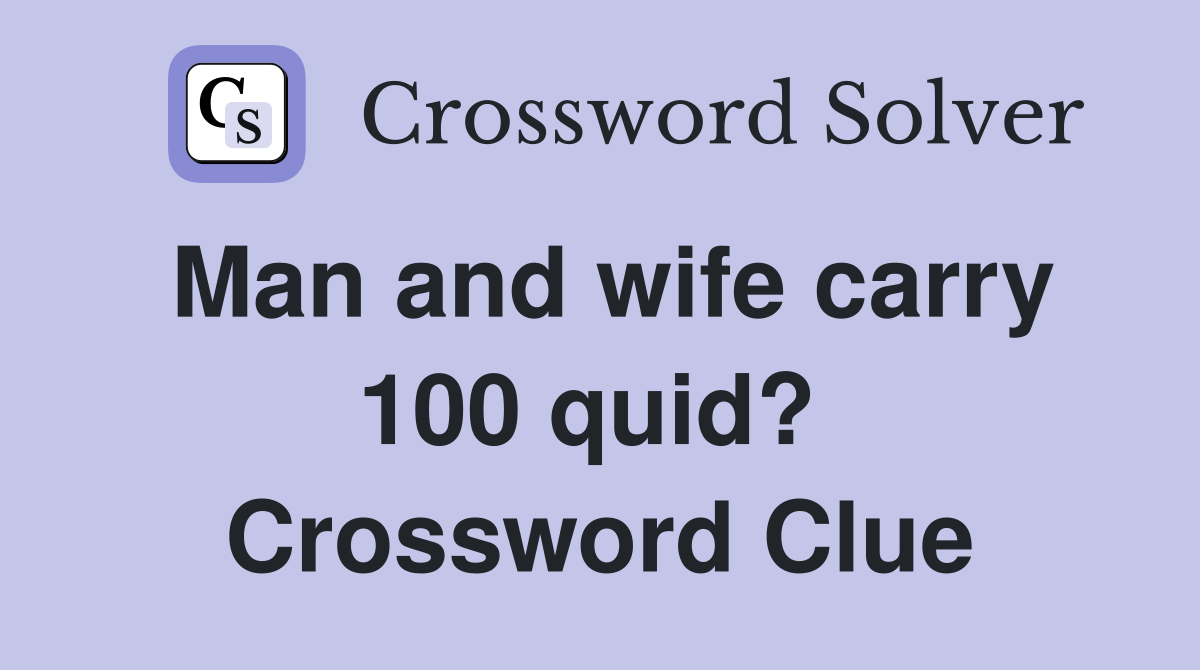 Man and wife carry 100 quid?  Crossword Clue