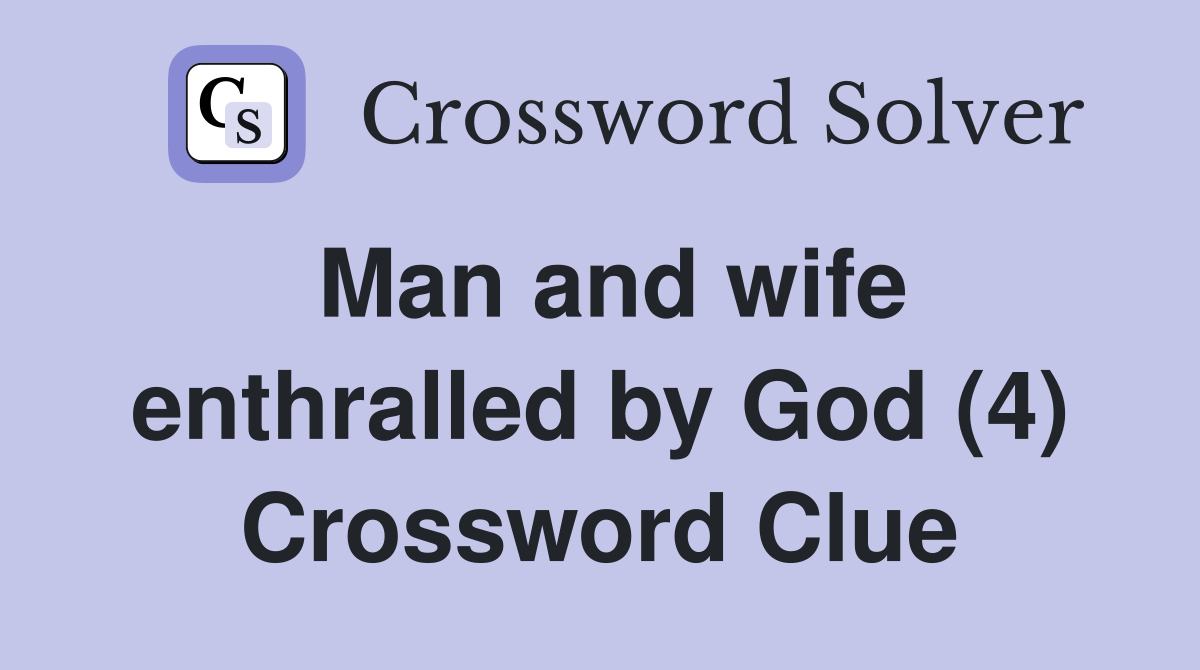 Man and wife enthralled by God (4) Crossword Clue