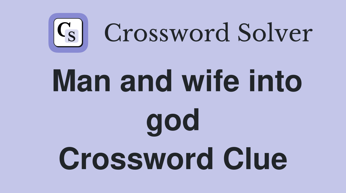 Man and wife into god Crossword Clue