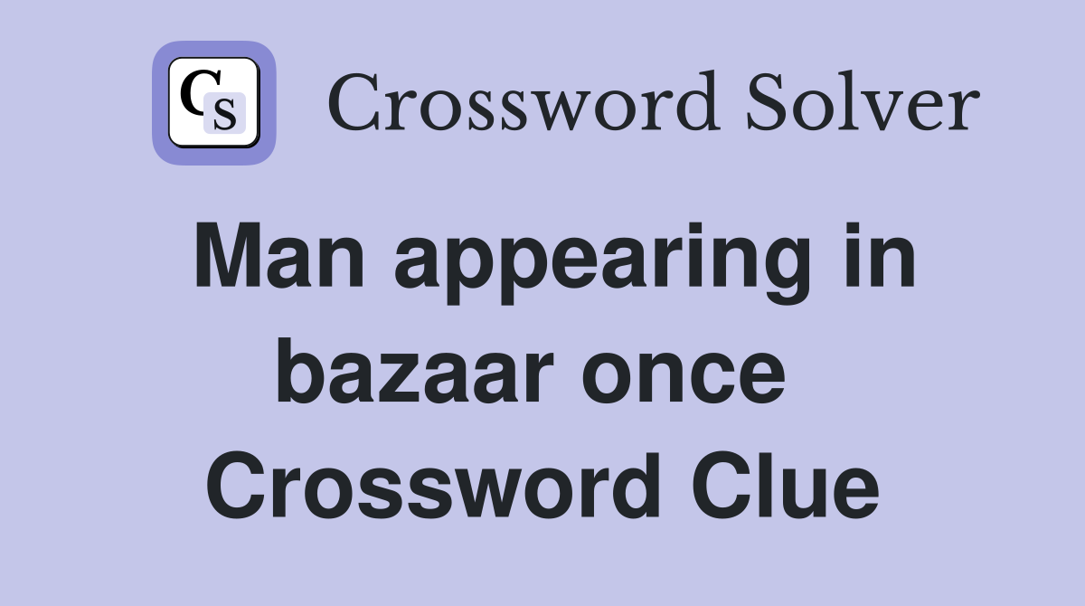 Man appearing in bazaar once  Crossword Clue