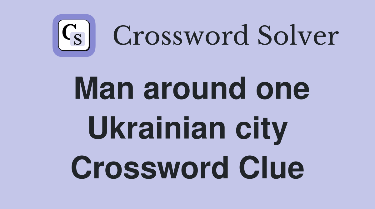 Man around one Ukrainian city Crossword Clue