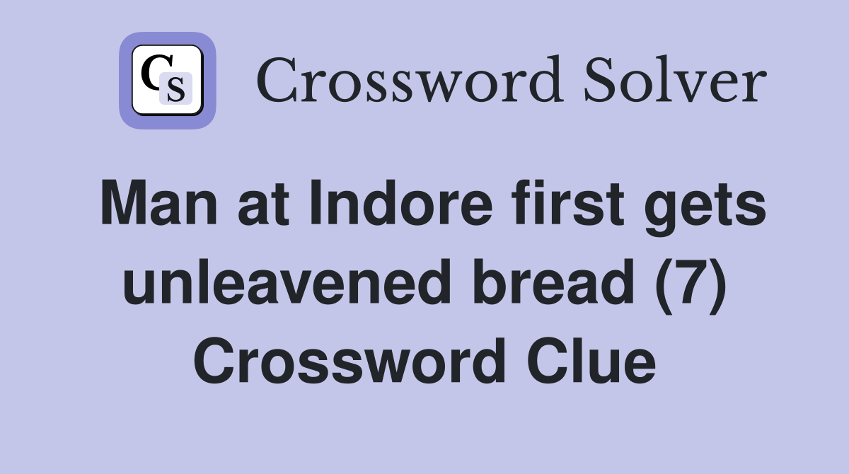 Man at Indore first gets unleavened bread (7) Crossword Clue
