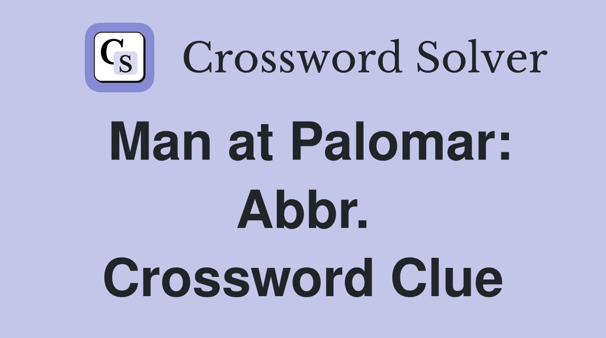 Man at Palomar: Abbr. Crossword Clue